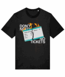 Don't Need No Tickets T-Shirt (Front Print)