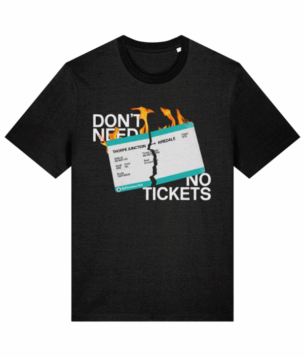 Don't Need No Tickets T-Shirt (Front Print)
